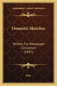 Paperback Domestic Sketches: Written For Newspaper Circulation (1847) Book