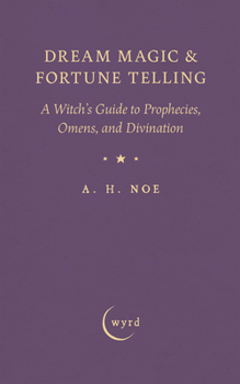 Dream Magic & Fortune Telling: A Witch's Guide to Prophecies, Omens, and Divination