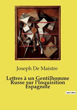 Lettres à un Gentilhomme Russe sur l'Inquisition Espagnole (French Edition)