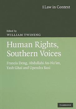 Human Rights: Southern Voices: Francis Deng, Abdullahi An-Na'im, Yash Ghai, Upendra Baxi - Book  of the Law in Context