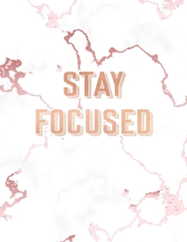 Stay Focused: Inspirational Quote Notebook, Lovely White Marble and Rose Gold 8.5 x 11, 120 Wide Ruled Pages