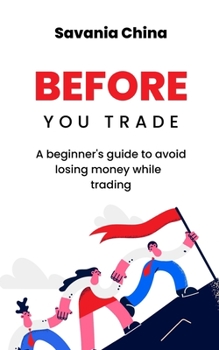 Paperback Before You Trade: A beginner's guide to avoid losing money while trading Book