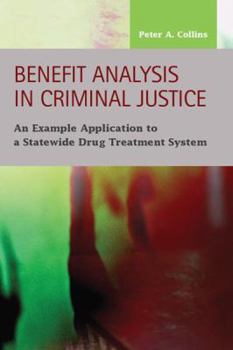 Hardcover Benefit Analysis in Criminal Justice: An Example Application to a Statewide Drug Treatment System Book