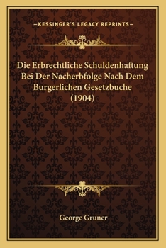 Paperback Die Erbrechtliche Schuldenhaftung Bei Der Nacherbfolge Nach Dem Burgerlichen Gesetzbuche (1904) [German] Book