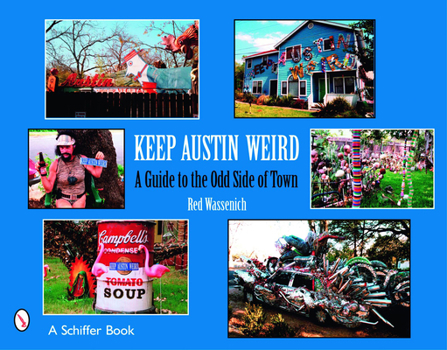 Paperback Keep Austin Weird: A Guide to the Odd Side of Town Book
