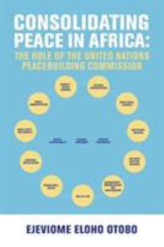 Paperback Consolidating Peace in Africa: The Role of the United Nations Peacebuilding Commission Book