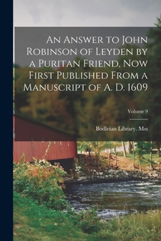 Paperback An Answer to John Robinson of Leyden by a Puritan Friend, now First Published From a Manuscript of A. D. 1609; Volume 9 Book