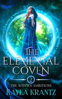 The Elemental Coven - Book #2 of the Witch's Ambitions Trilogy