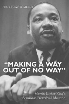 Paperback «Making a Way Out of No Way»: Martin Luther King's Sermonic Proverbial Rhetoric Book