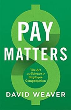 Paperback Pay Matters: The Art and Science of Employee Compensation Book