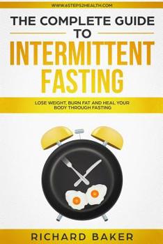 Paperback The Complete Guide To Intermittent Fasting: Lose Weight, Burn Fat And Heal Your Body Through Fasting Book