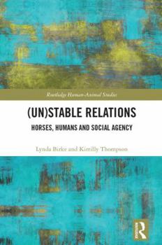 Hardcover (Un)Stable Relations: Horses, Humans and Social Agency Book