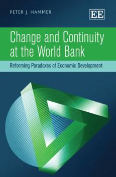 Hardcover Change and Continuity at the World Bank: Reforming Paradoxes of Economic Development Book