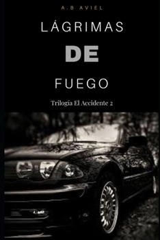 Paperback Lágrimas de Fuego: Trilogía El Accidente 2 [Spanish] Book