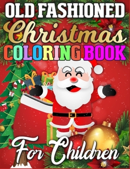 Old Fashioned Christmas Coloring Book for Children: A Book Full of Coloring, Matching, Mazes, Drawing, Crosswords, Word Searches, Color by Number & More! (Creative & Unique Activity Book for Kids)