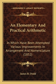 Paperback An Elementary And Practical Arithmetic: In Which Have Been Attempted Various Improvements In Arrangement And Nomenclature (1852) Book