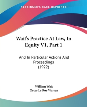 Paperback Wait's Practice At Law, In Equity V1, Part 1: And In Particular Actions And Proceedings (1922) Book