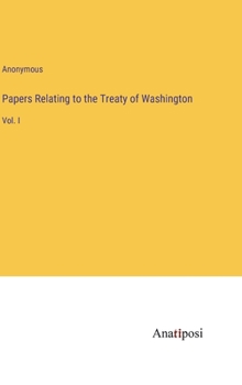 Hardcover Papers Relating to the Treaty of Washington: Vol. I Book