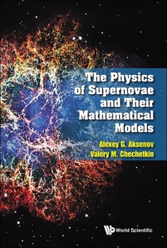 Hardcover The Physics of Supernovae and Their Mathematical Models Book