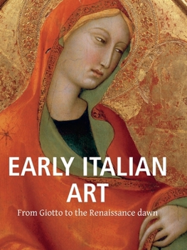Hardcover Early Italian Art: From Giotto to the Renaissance dawn Book