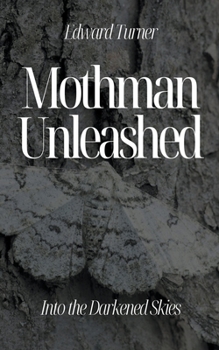 Paperback Mothman Unleashed: Into the Darkened Skies Book
