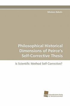 Paperback Philosophical Historical Dimensions of Peirce's Self-Corrective Thesis Book