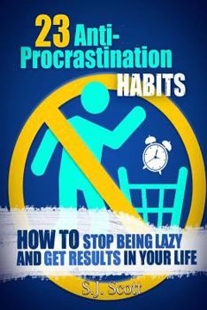 Paperback 23 Anti-Procrastination Habits: How to Stop Being Lazy and Get Results in Your Life Book