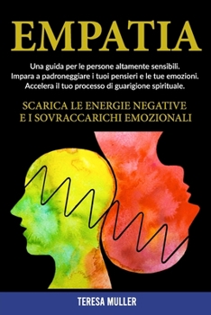 Paperback Empatia: Una guida per le persone altamente sensibili. Impara a padroneggiare i tuoi pensieri e le tue emozioni. Accelera il tu [Italian] Book