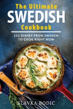 Paperback The Ultimate Swedish Cookbook: 111 Dishes From Sweden To Cook Right Now Book