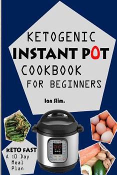 Paperback Keto Fast: Complete Ketogenic Instant Pot Cookbook For Beginners - With A 10 Days Meal Plan For Starters Book