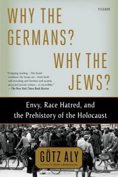 Paperback Why the Germans? Why the Jews?: Envy, Race Hatred, and the Prehistory of the Holocaust Book