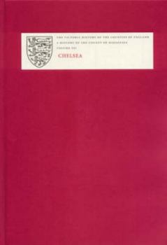 Hardcover A History of the County of Middlesex: Volume XII: Chelsea Book