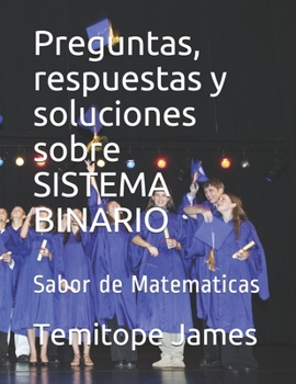 Paperback Preguntas, respuestas y soluciones sobre SISTEMA BINARIO: Sabor de Matematicas [Spanish] Book