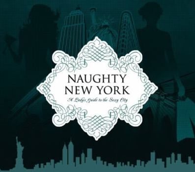 Paperback Naughty New York: A Lady's Guide to the Sexy City Book