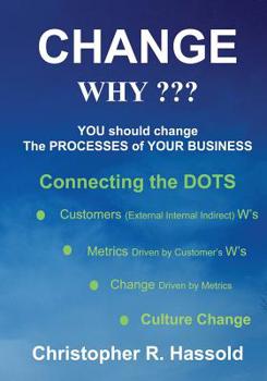 Paperback CHANGE WHY Change the Processes of Your Business: Connecting the Dots Book