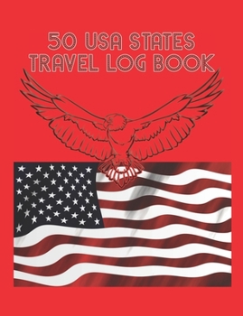 Paperback 50 USA States Travel Log Book: Log your journeys through the American States prompt book - USA Flag and Eagle Red Cover Book