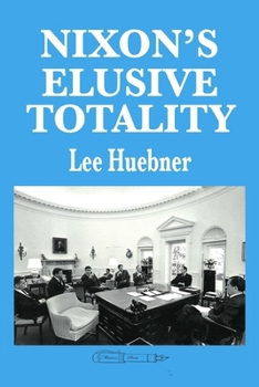 Paperback Nixon's Elusive Totality: It Depends on Who Writes the History Book