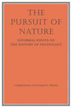 Hardcover The Pursuit of Nature: Informal Essays on the History of Physiology Book
