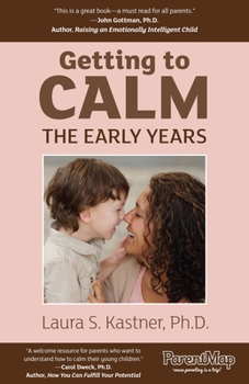 Paperback Getting to Calm, the Early Years: Cool-Headed Strategies for Raising Caring, Happy, and Independent 3-7 Year Olds Book