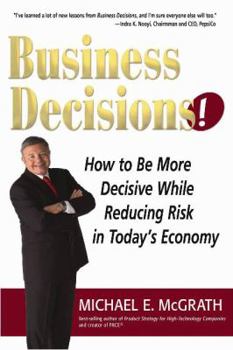 Hardcover Business Decisions!: How to Be More Decisive While Reducing Risk in Today's Economy Book