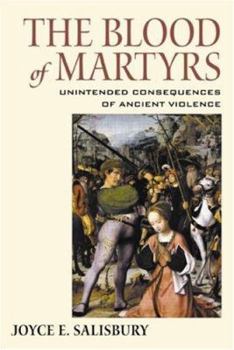 Hardcover The Blood of Martyrs: Unintended Consequences of Ancient Violence Book