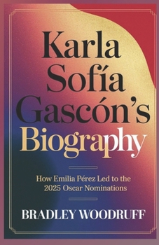 Paperback Karla Sofía Gascón's Biography: A Remarkable Journey of Courage, Transformation, and Resilience: The Life and Legacy of Karla Sofía Gascón Book