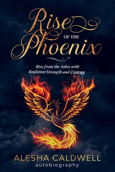Paperback Rise of the Phoenix: Rise from the Ashes with Resilience, Strength and Courage Book