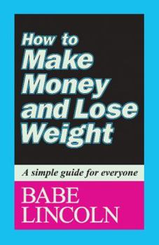 Paperback How to Make Money and Lose Weight: A simple guide for everyone Book