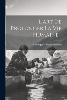 Paperback L'art De Prolonger La Vie Humaine... [French] Book