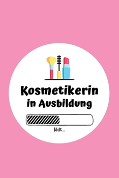 Kosmetikerin in Ausbildung: Notizbuch für Kosmetikerinnen | 120 Seiten Liniert (ca. DIN A5) | Tagebuch | Tagesplaner | Terminkalender | Geschenkidee für Kosmetikerinnen (German Edition)