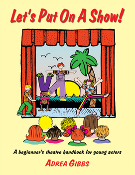 Paperback Let's Put on a Show!: A Beginner's Theatre Handbook for Young Actors Book