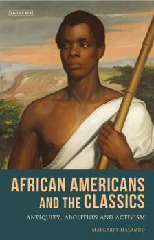 Paperback African Americans and the Classics: Antiquity, Abolition and Activism Book