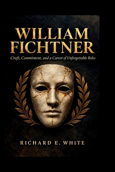 Paperback William Fichtner: Craft, Commitment, and a Career of Unforgettable Roles Book