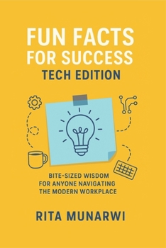 Paperback Fun Facts for Success: Tech Edition: Bite-Sized Wisdom for Anyone Navigating the Modern Workplace Book